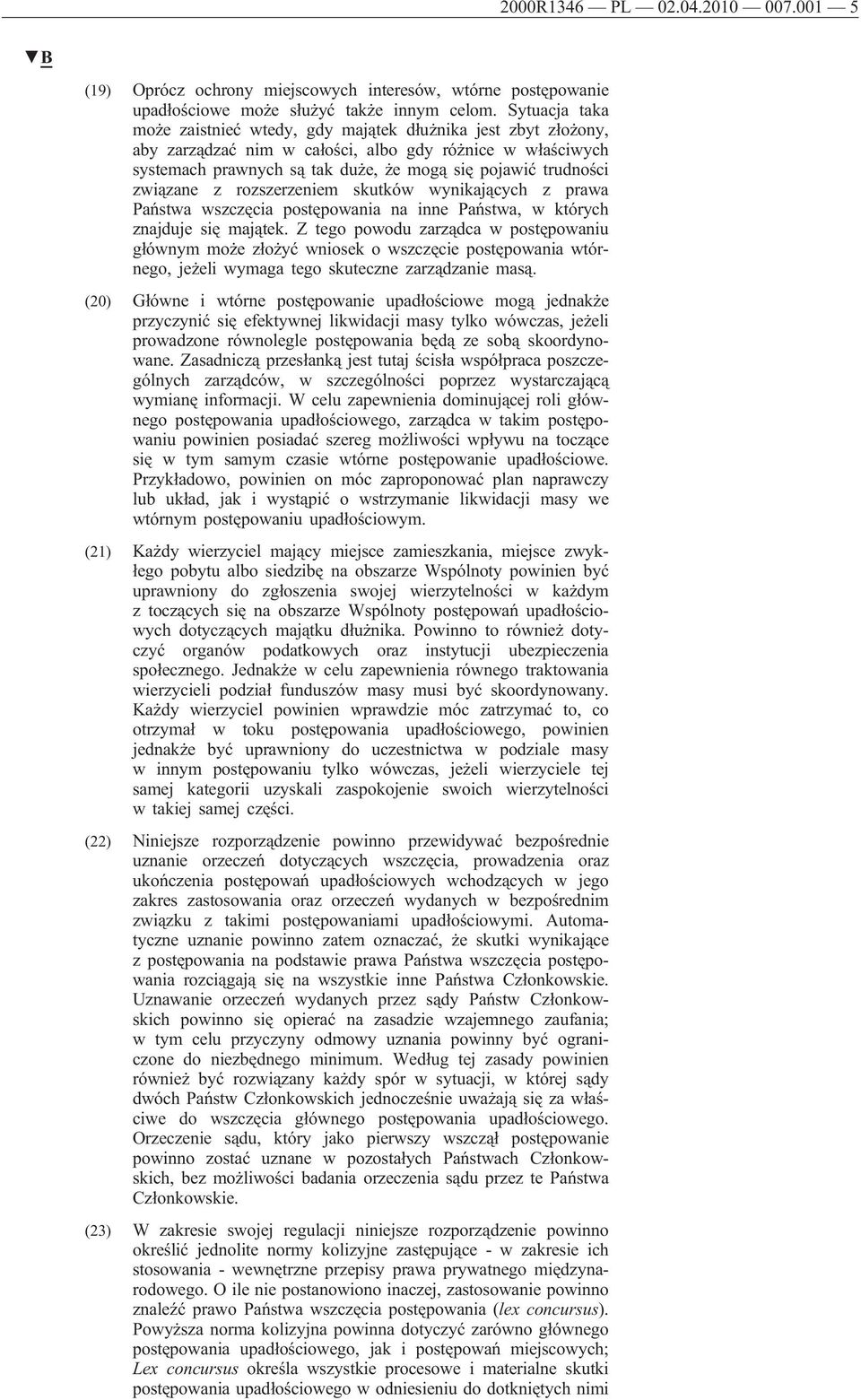 związane z rozszerzeniem skutków wynikających z prawa Państwa wszczęcia postępowania na inne Państwa, w których znajduje się majątek.