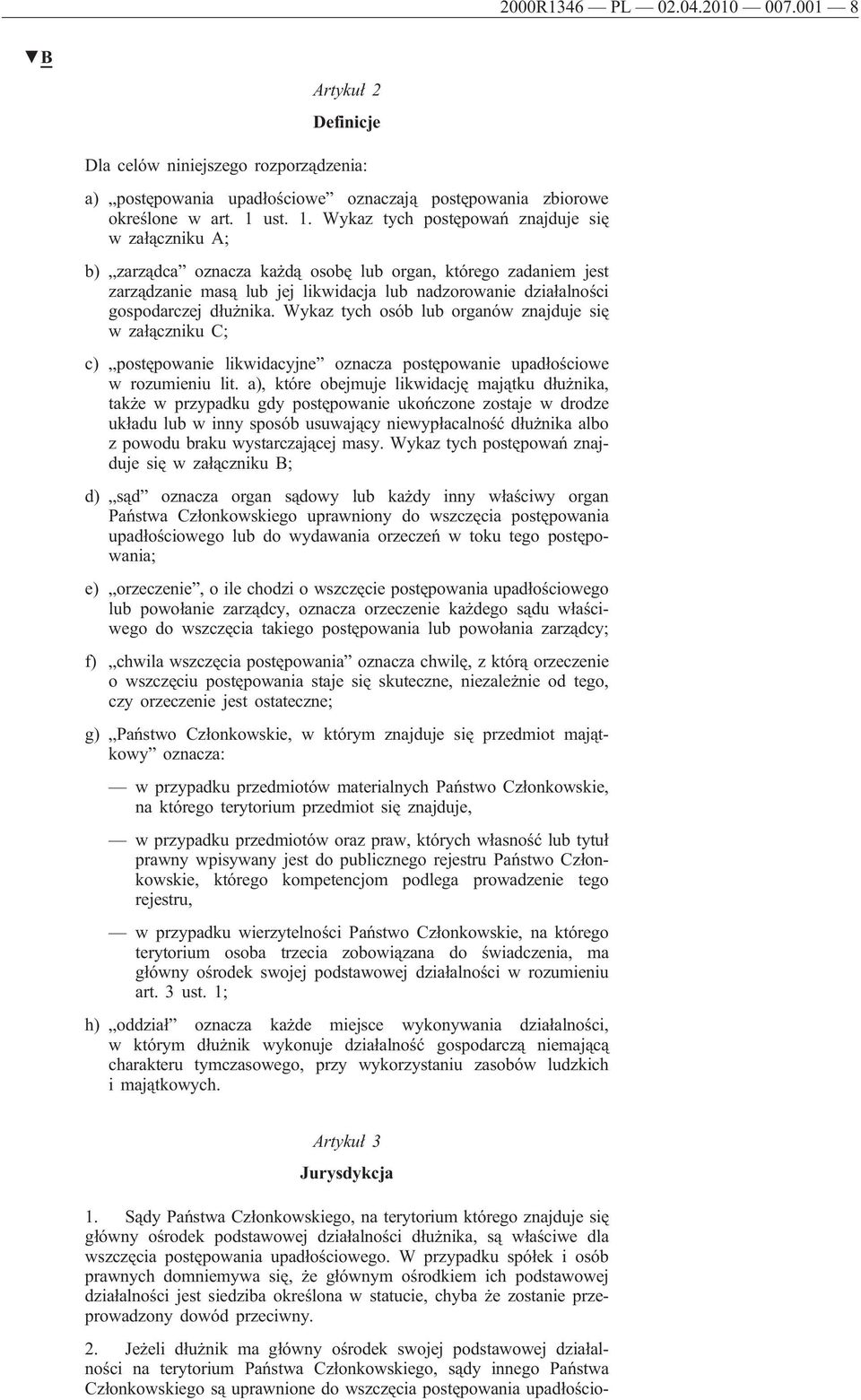 Wykaz tych postępowań znajduje się w załączniku A; b) zarządca oznacza każdą osobę lub organ, którego zadaniem jest zarządzanie masą lub jej likwidacja lub nadzorowanie działalności gospodarczej