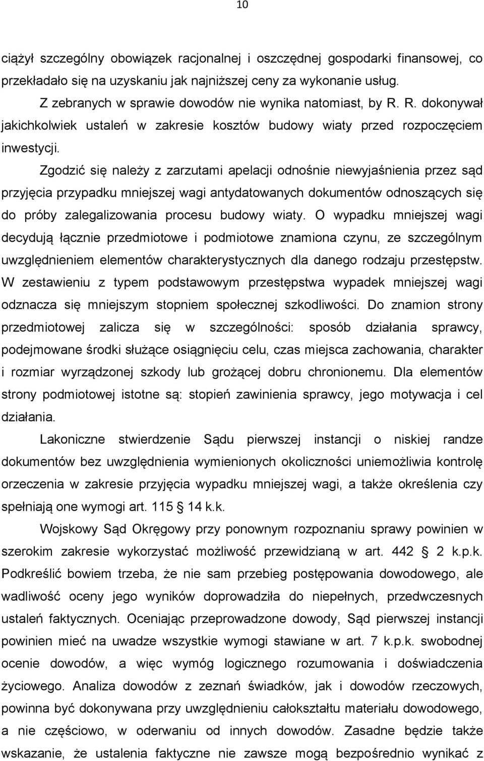 Zgodzić się należy z zarzutami apelacji odnośnie niewyjaśnienia przez sąd przyjęcia przypadku mniejszej wagi antydatowanych dokumentów odnoszących się do próby zalegalizowania procesu budowy wiaty.