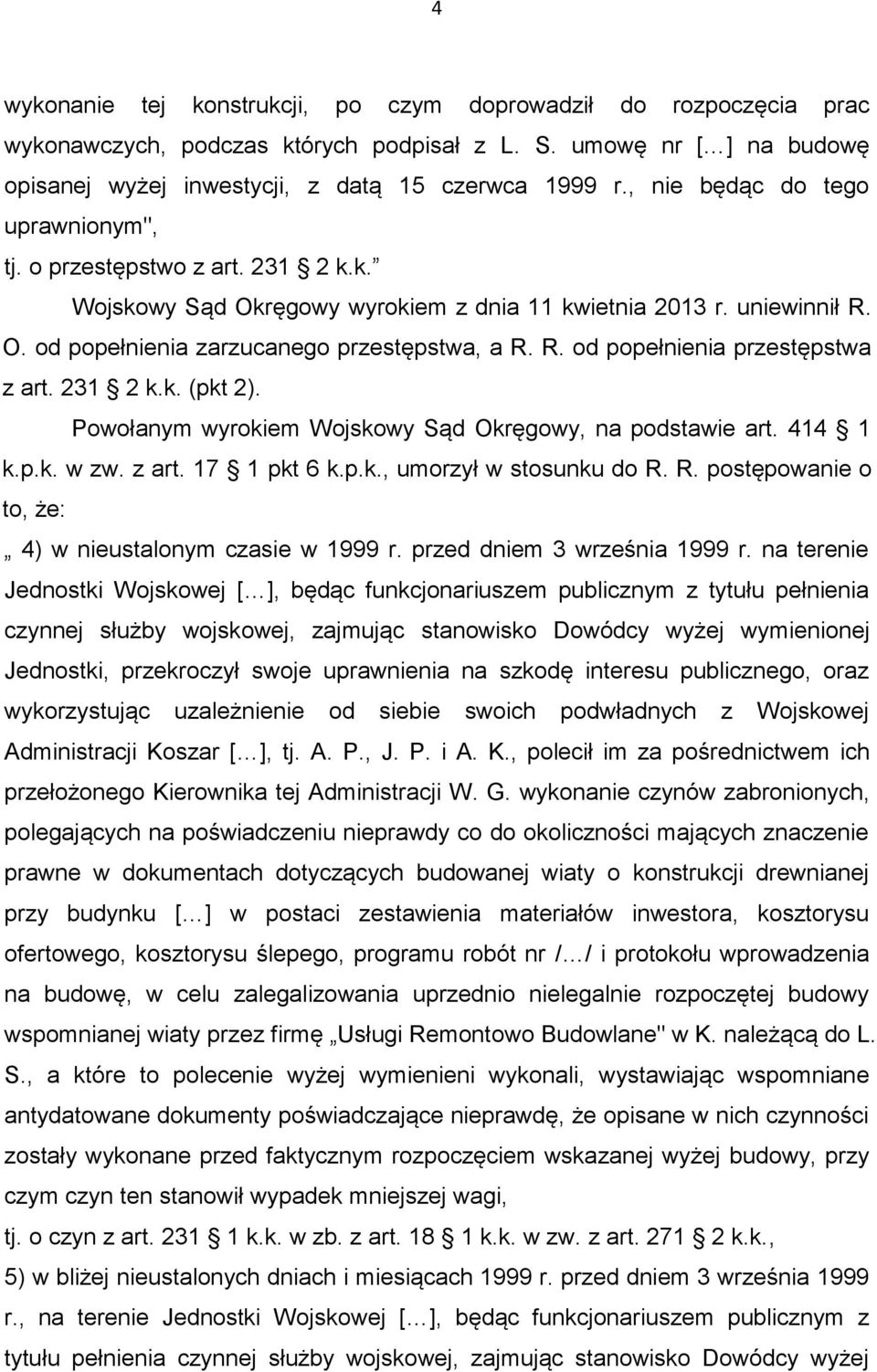 231 2 k.k. (pkt 2). Powołanym wyrokiem Wojskowy Sąd Okręgowy, na podstawie art. 414 1 k.p.k. w zw. z art. 17 1 pkt 6 k.p.k., umorzył w stosunku do R.