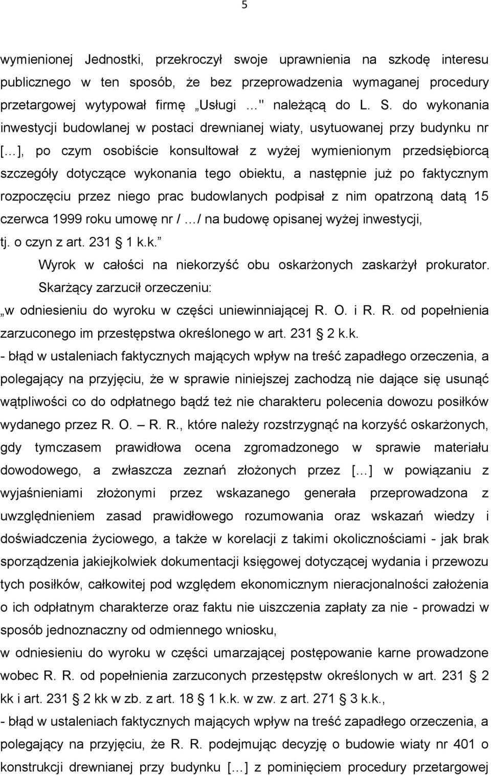 obiektu, a następnie już po faktycznym rozpoczęciu przez niego prac budowlanych podpisał z nim opatrzoną datą 15 czerwca 1999 roku umowę nr / / na budowę opisanej wyżej inwestycji, tj. o czyn z art.