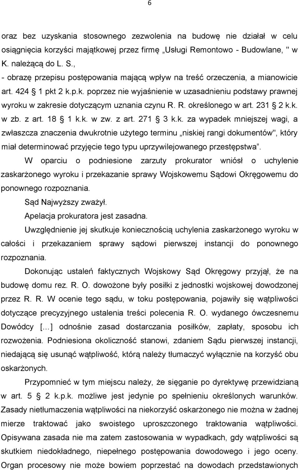 R. określonego w art. 231 2 k.k. w zb. z art. 18 1 k.k. w zw. z art. 271 3 k.k. za wypadek mniejszej wagi, a zwłaszcza znaczenia dwukrotnie użytego terminu niskiej rangi dokumentów", który miał determinować przyjęcie tego typu uprzywilejowanego przestępstwa.