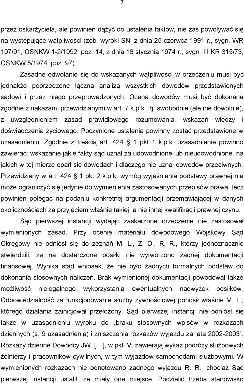 Zasadne odwołanie się do wskazanych wątpliwości w orzeczeniu musi być jednakże poprzedzone łączną analizą wszystkich dowodów przedstawionych sądowi i przez niego przeprowadzonych.