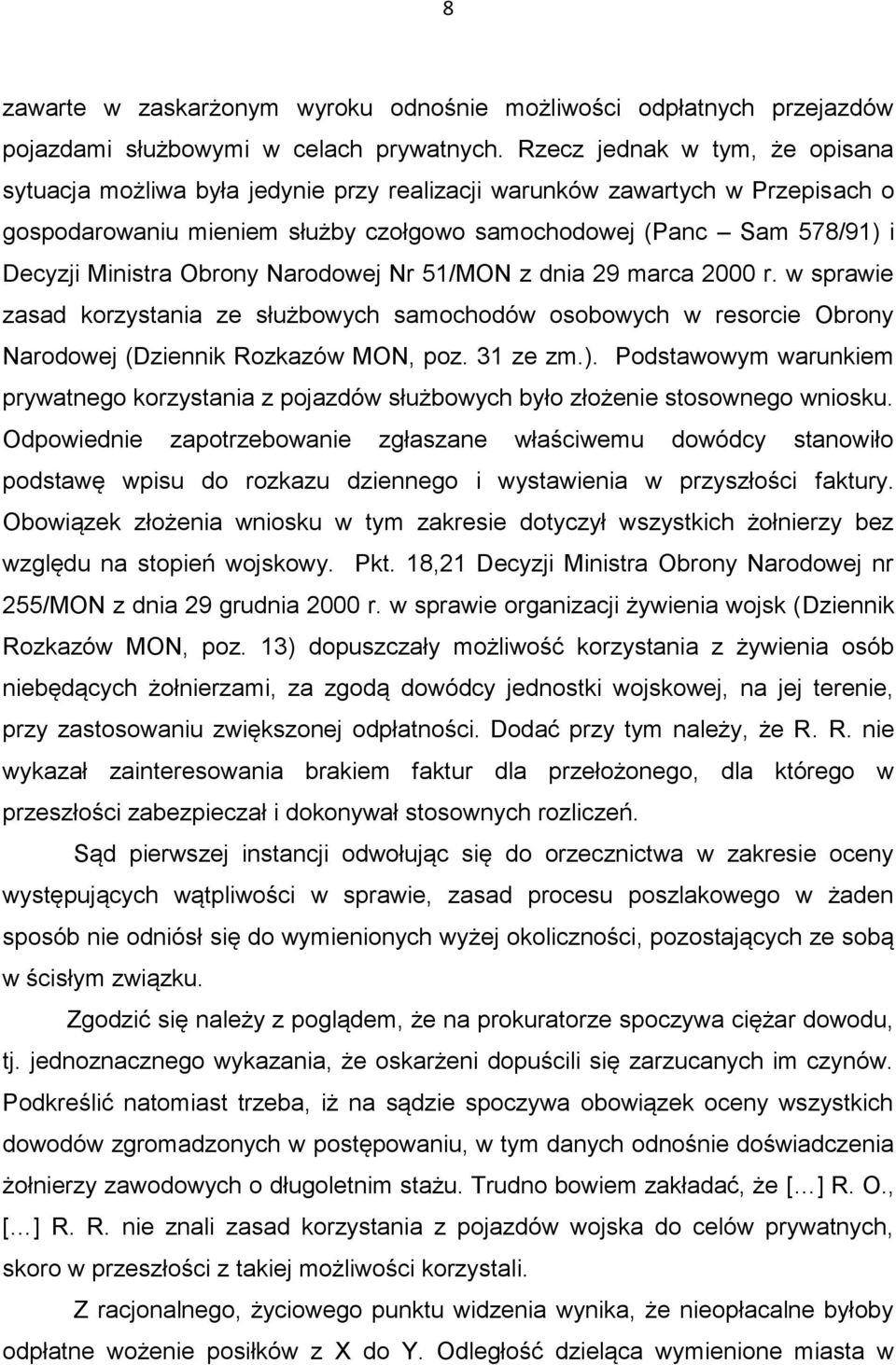 Obrony Narodowej Nr 51/MON z dnia 29 marca 2000 r. w sprawie zasad korzystania ze służbowych samochodów osobowych w resorcie Obrony Narodowej (Dziennik Rozkazów MON, poz. 31 ze zm.).