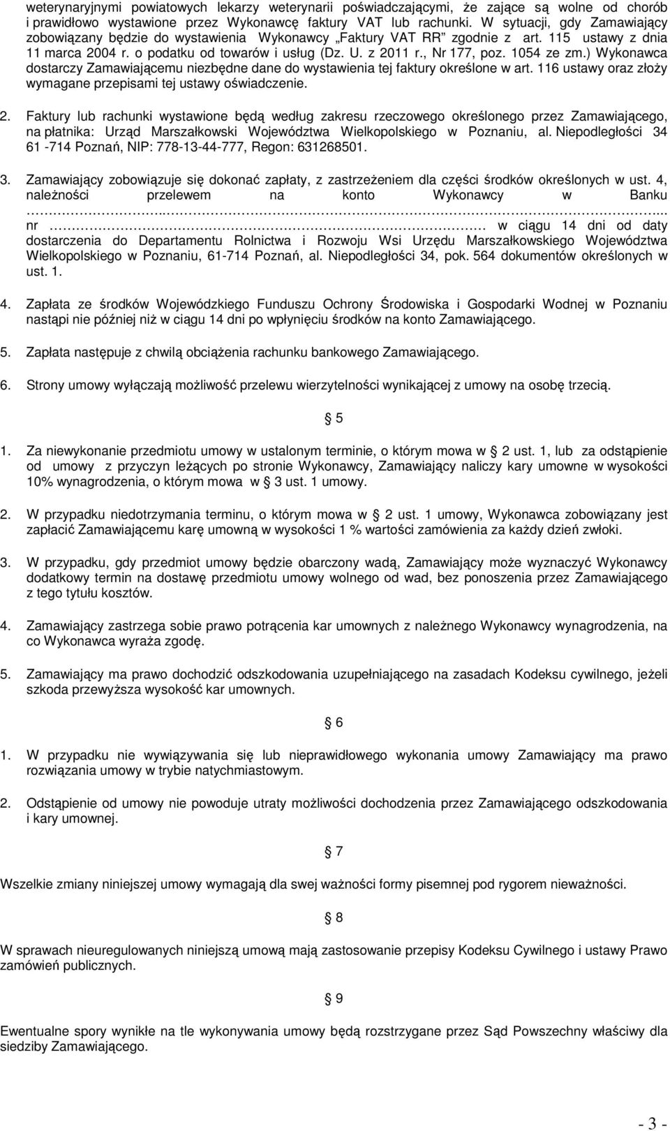 1054 ze zm.) Wykonawca dostarczy Zamawiającemu niezbędne dane do wystawienia tej faktury określone w art. 116 ustawy oraz złoży wymagane przepisami tej ustawy oświadczenie. 2.