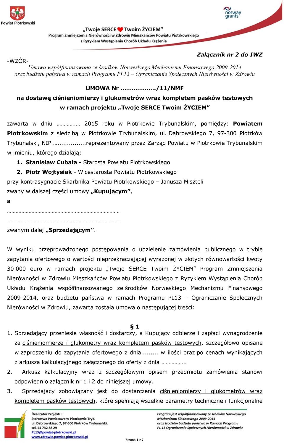 2015 roku w Piotrkowie Trybunalskim, pomiędzy: Powiatem Piotrkowskim z siedzibą w Piotrkowie Trybunalskim, ul. Dąbrowskiego 7, 97-300 Piotrków Trybunalski, NIP.