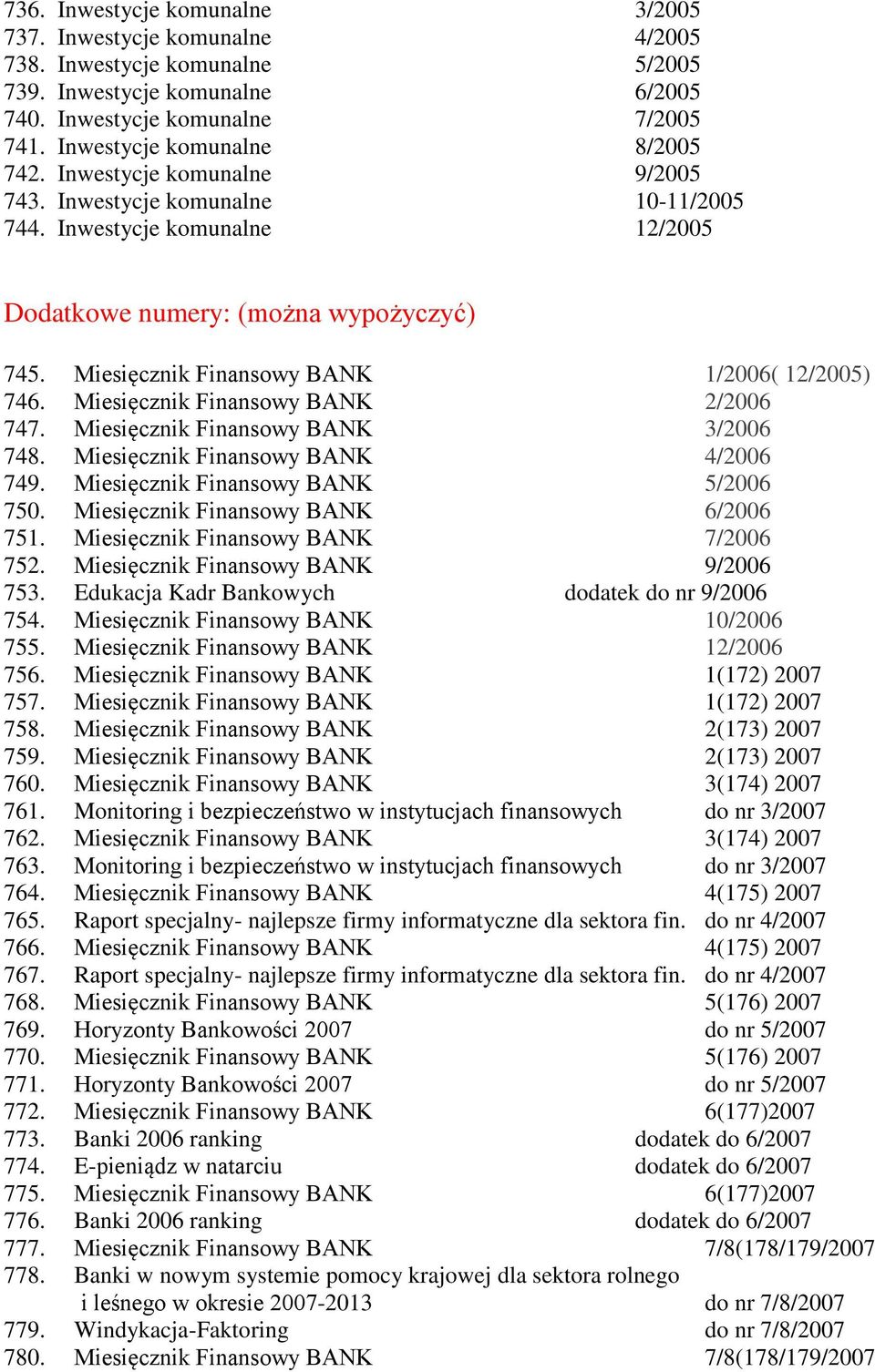 Miesięcznik Finansowy BANK 1/2006( 12/2005) 746. Miesięcznik Finansowy BANK 2/2006 747. Miesięcznik Finansowy BANK 3/2006 748. Miesięcznik Finansowy BANK 4/2006 749.