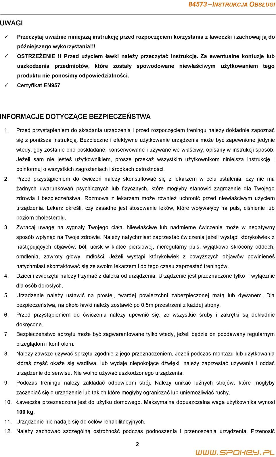 Certyfikat EN957 INFORMACJE DOTYCZĄCE BEZPIECZEŃSTWA 1. Przed przystąpieniem do składania urządzenia i przed rozpoczęciem treningu należy dokładnie zapoznać się z poniższa instrukcją.