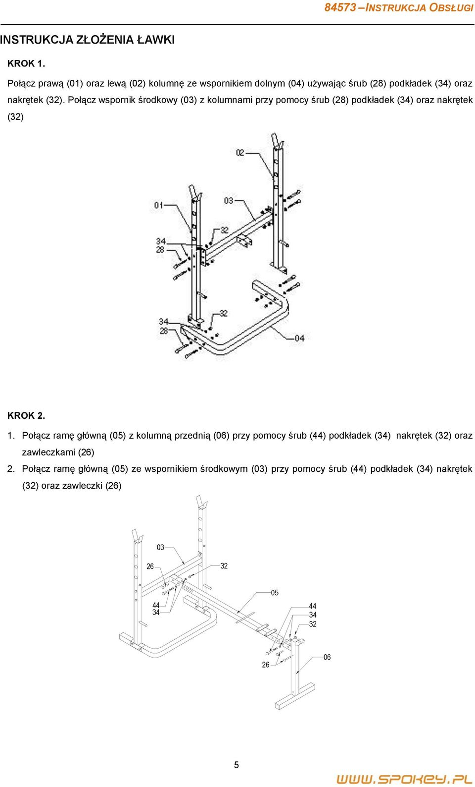 Połącz wspornik środkowy (03) z kolumnami przy pomocy śrub (28) podkładek (34) oraz nakrętek (32) KROK 2. 1.