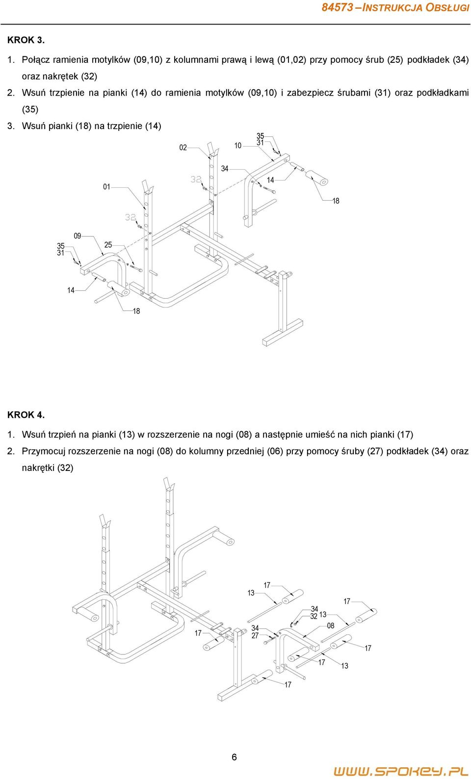 Wsuń pianki (18) na trzpienie (14) 02 10 31 01 34 14 18 35 31 09 25 14 18 KROK 4. 1. Wsuń trzpień na pianki (13) w rozszerzenie na nogi (08) a następnie umieść na nich pianki () 2.