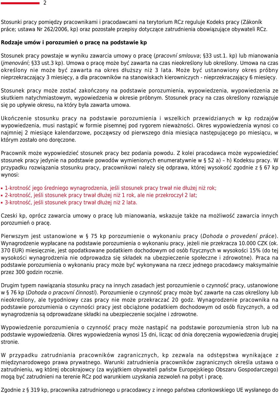 Umowa o pracę może być zawarta na czas nieokreślony lub określony. Umowa na czas określony nie może być zawarta na okres dłuższy niż 3 lata.