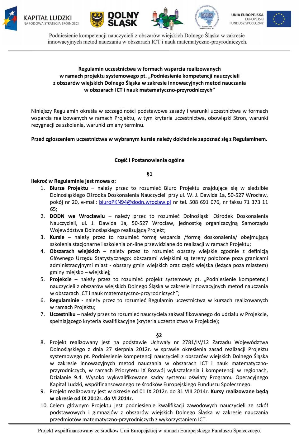 szczególności podstawowe zasady i warunki uczestnictwa w formach wsparcia realizowanych w ramach Projektu, w tym kryteria uczestnictwa, obowiązki Stron, warunki rezygnacji ze szkolenia, warunki