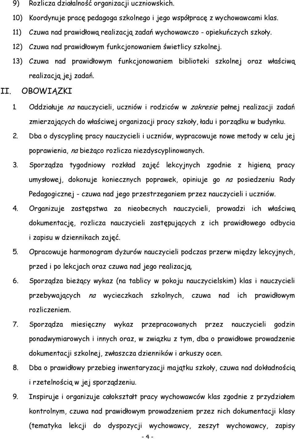 13) Czuwa nad prawidłowym funkcjonowaniem biblioteki szkolnej oraz właściwą realizacją jej zadań. II. OBOWIĄZKI 1.