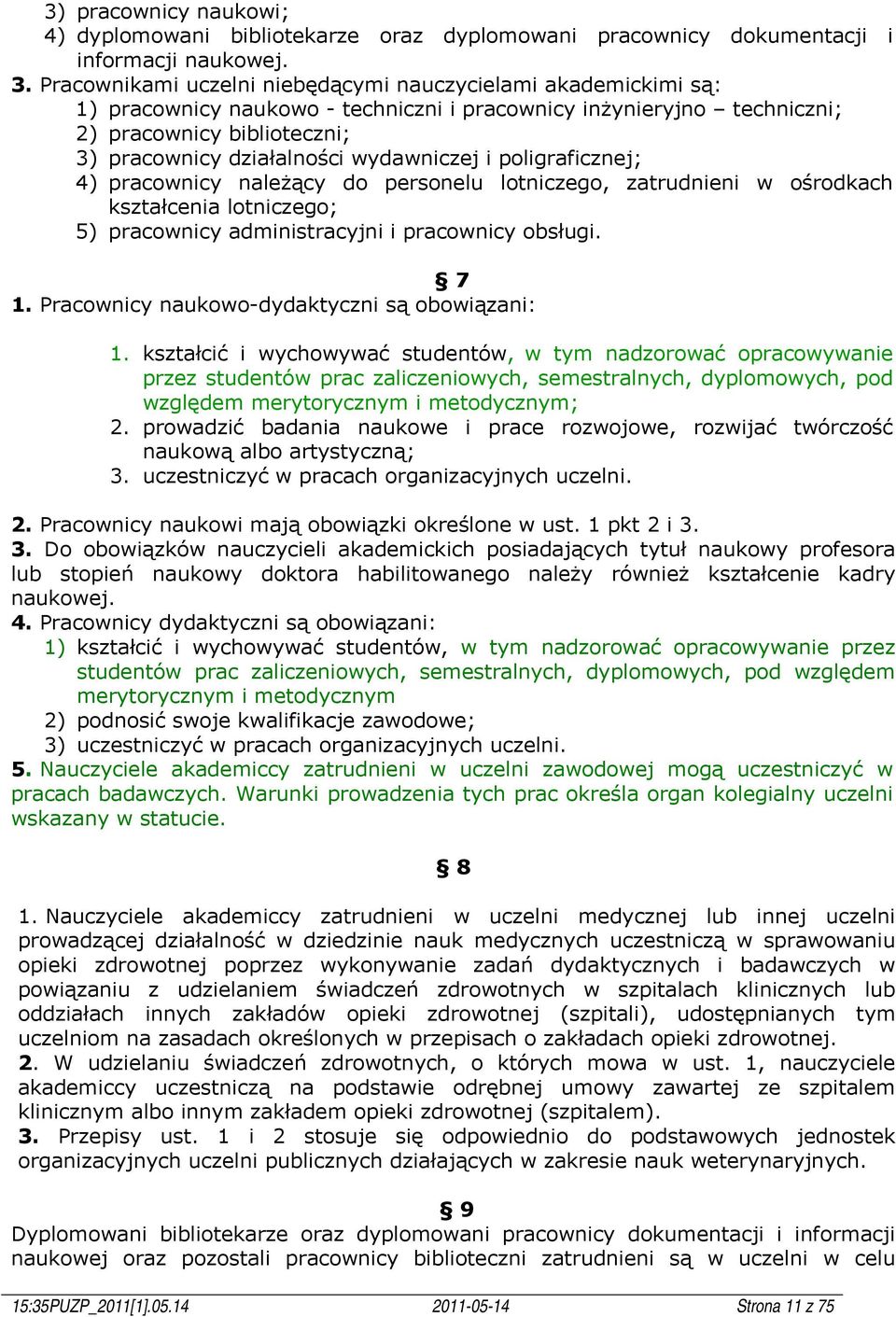 wydawniczej i poligraficznej; 4) pracownicy należący do personelu lotniczego, zatrudnieni w ośrodkach kształcenia lotniczego; 5) pracownicy administracyjni i pracownicy obsługi. 7 1.