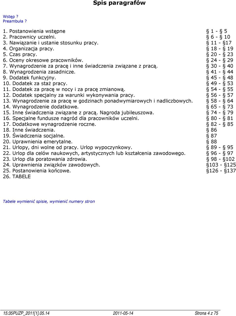 49-53 11. Dodatek za pracę w nocy i za pracę zmianową. 54-55 12. Dodatek specjalny za warunki wykonywania pracy. 56-57 13. Wynagrodzenie za pracę w godzinach ponadwymiarowych i nadliczbowych.