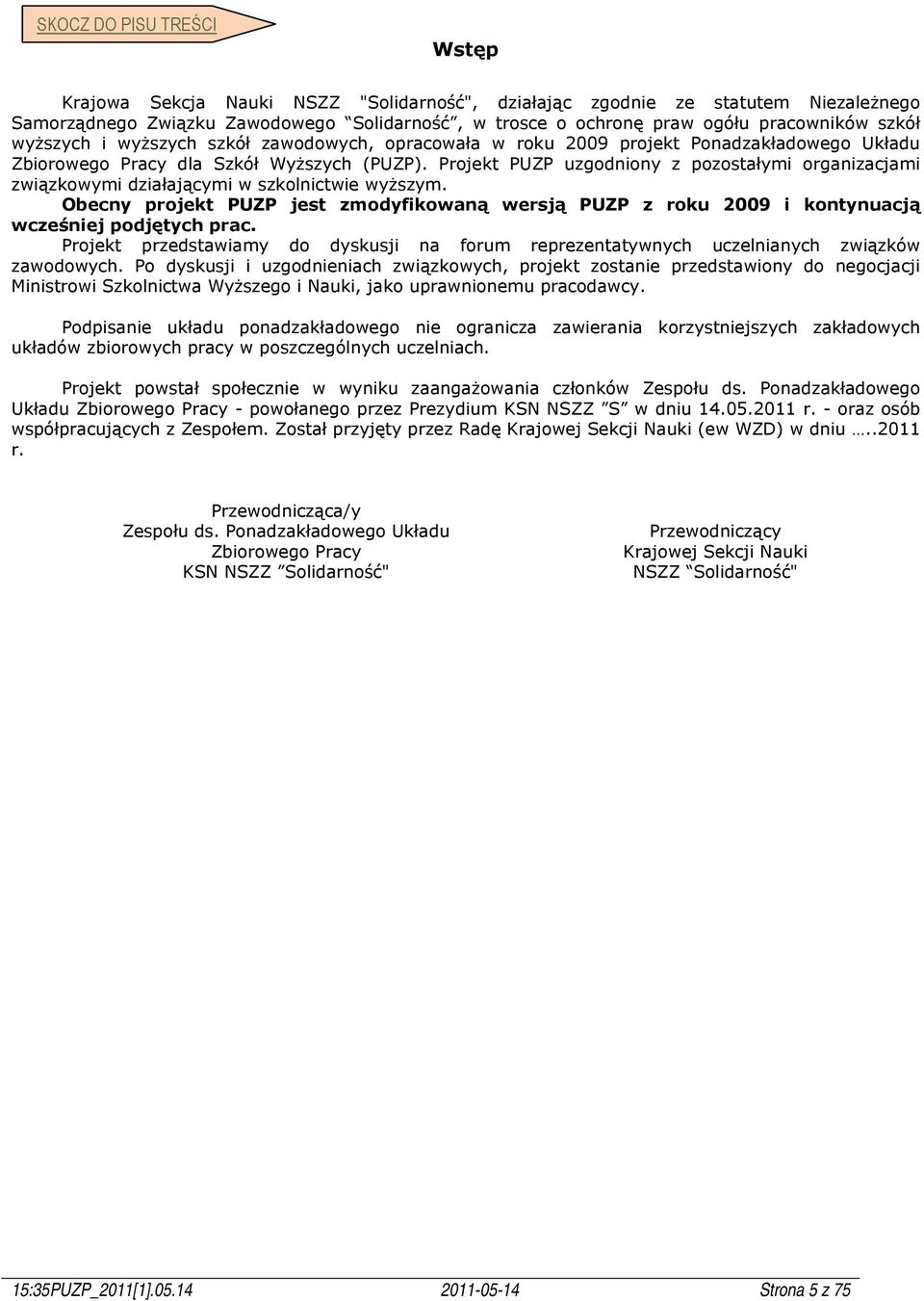 Projekt PUZP uzgodniony z pozostałymi organizacjami związkowymi działającymi w szkolnictwie wyższym.