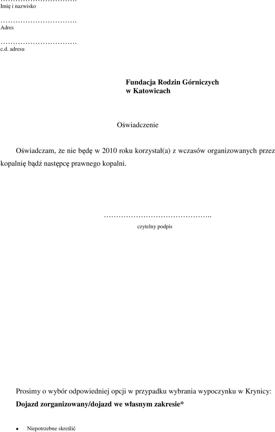 adresu Fundacja Rodzin Górniczych w Katowicach Oświadczenie Oświadczam, że nie będę w 2010