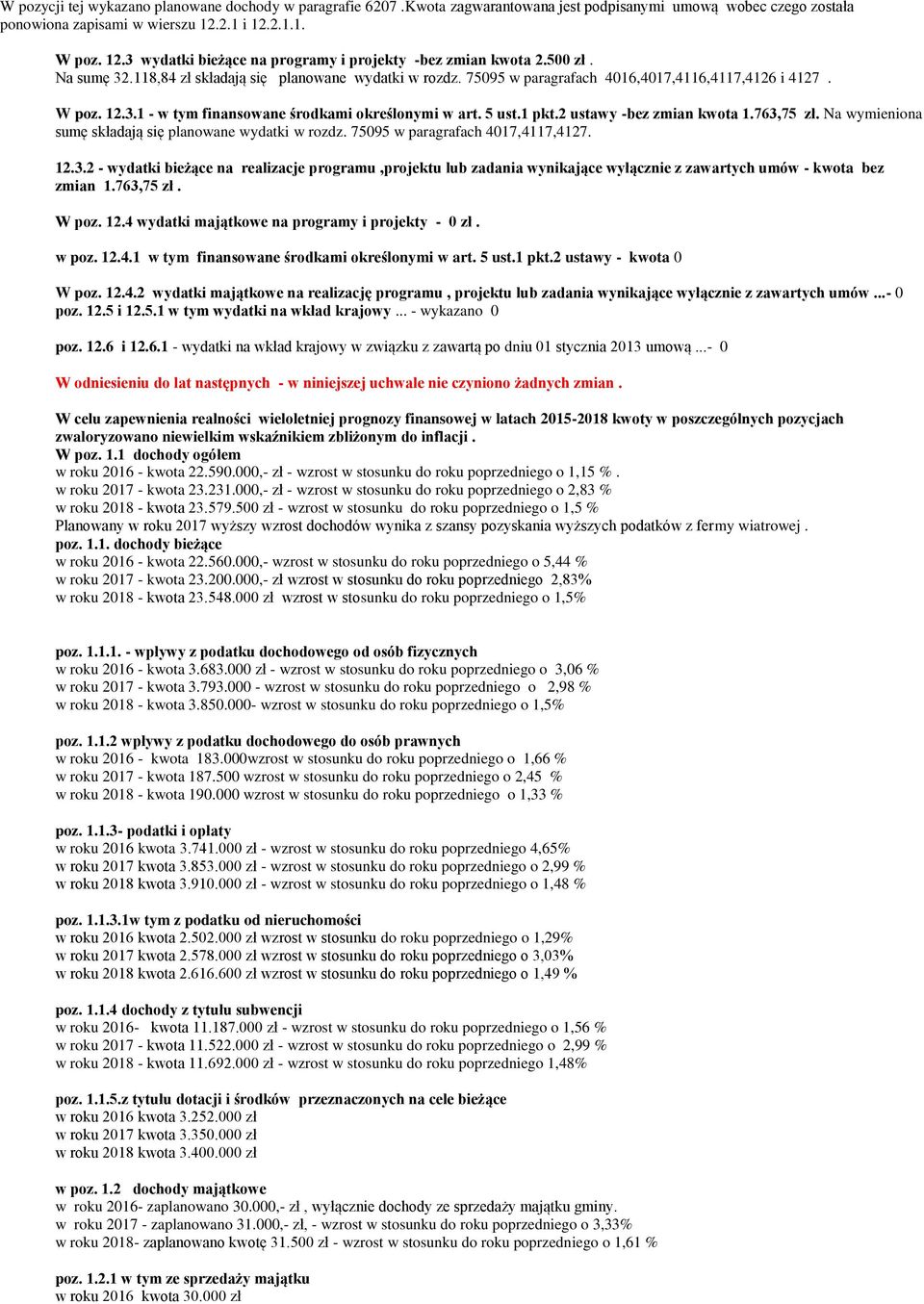 75095 w paragrafach 4016,4017,4116,4117,4126 i 4127. W poz. 12.3.1 - w tym finansowane środkami określonymi w art. 5 ust.1 pkt.2 ustawy -bez zmian kwota 1.763,75 zł.