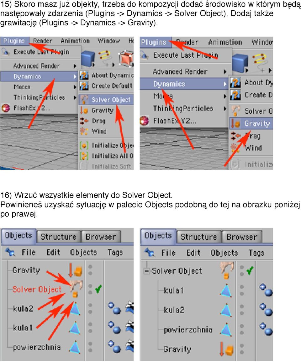 Dodaj także grawitację (Plugins -> Dynamics -> Gravity).