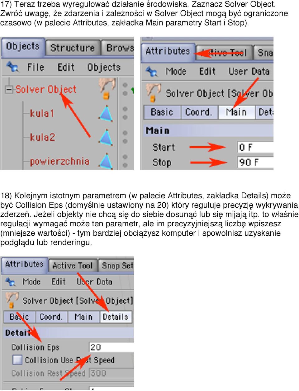 18) Kolejnym istotnym parametrem (w palecie Attributes, zakładka Details) może być Collision Eps (domyślnie ustawiony na 20) który reguluje precyzję wykrywania
