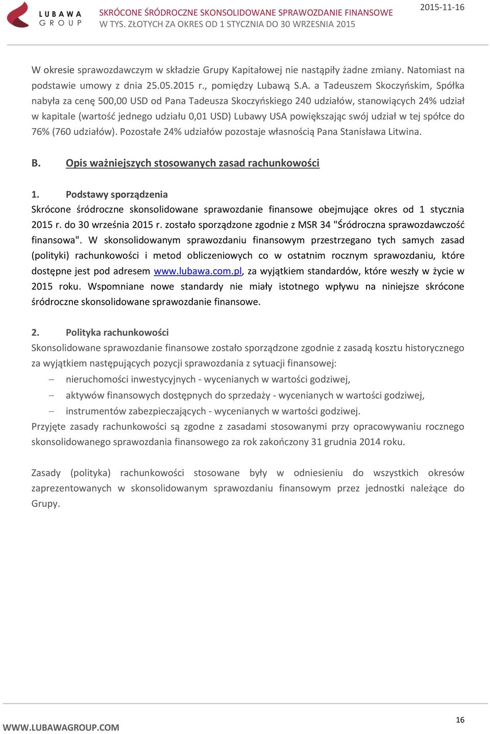 swój udział w tej spółce do 76% (760 udziałów). Pozostałe 24% udziałów pozostaje własnością Pana Stanisława Litwina. B. Opis ważniejszych stosowanych zasad rachunkowości 1.