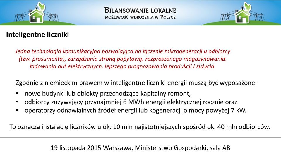 Zgodnie z niemieckim prawem w inteligentne liczniki energii muszą być wyposażone: nowe budynki lub obiekty przechodzące kapitalny remont, odbiorcy zużywający