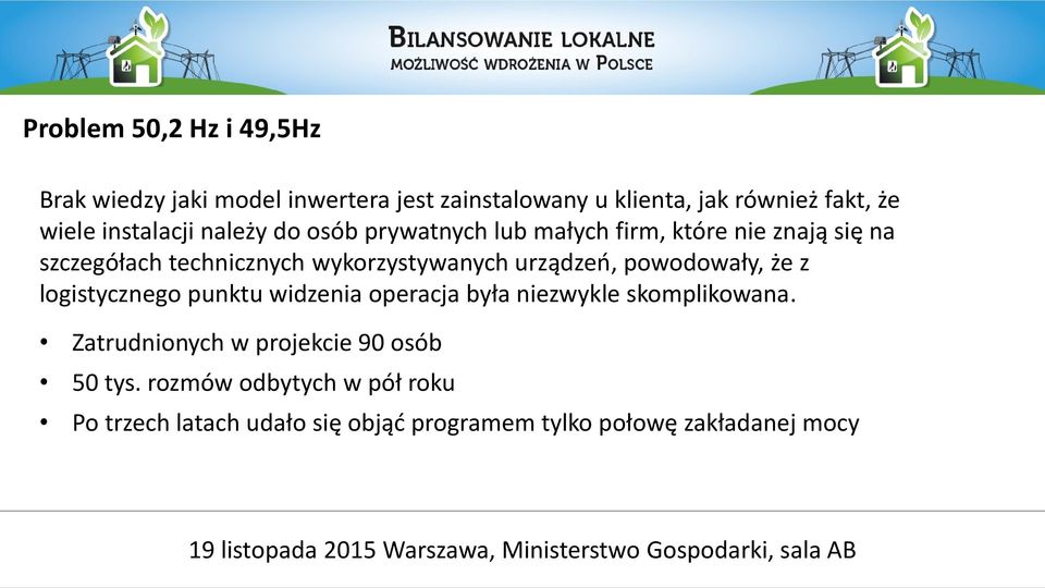 wykorzystywanych urządzeń, powodowały, że z logistycznego punktu widzenia operacja była niezwykle skomplikowana.