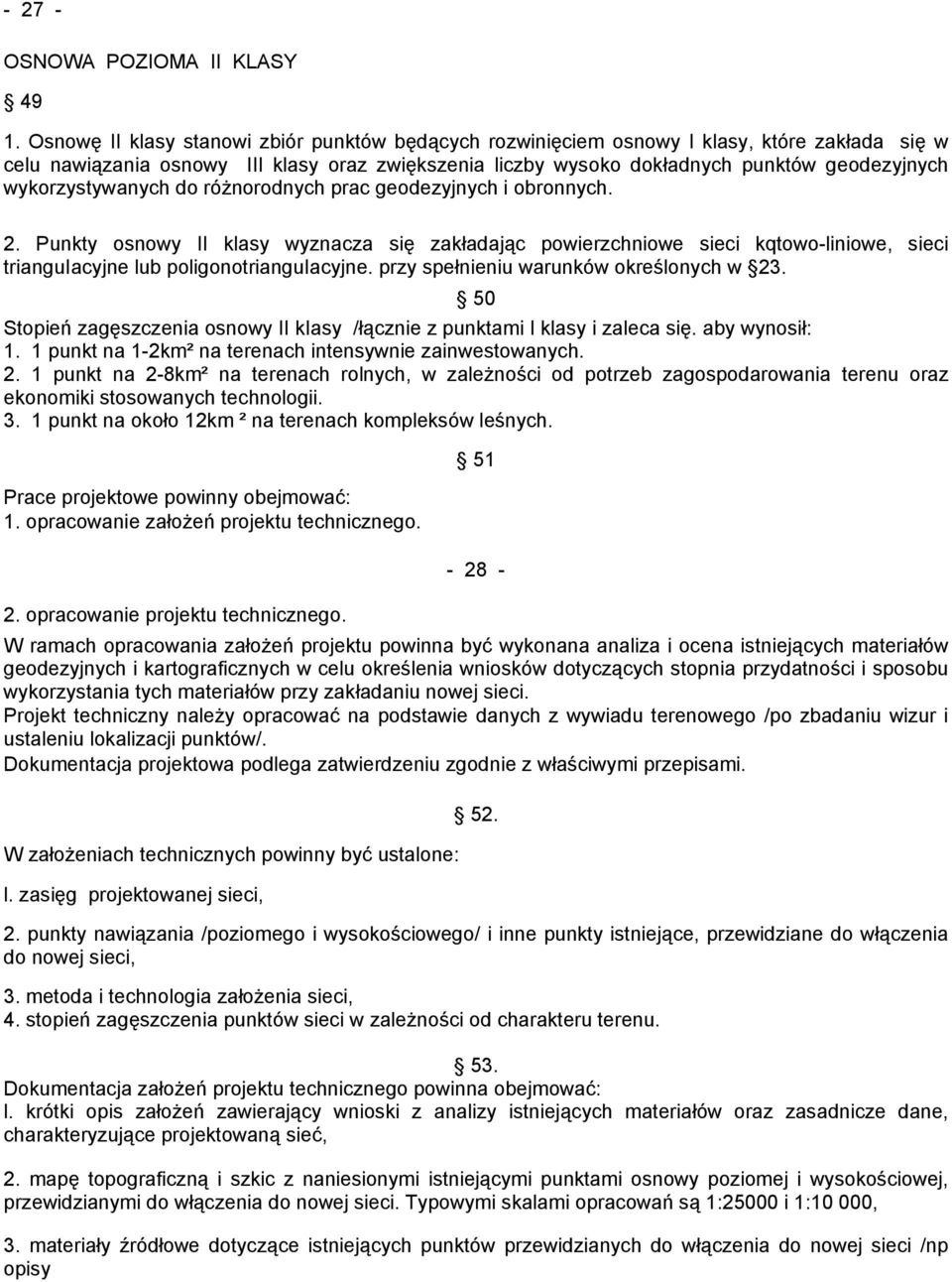 wykorzystywanych do różnorodnych prac geodezyjnych i obronnych. 2. Punkty osnowy II klasy wyznacza się zakładając powierzchniowe sieci kqtowo-liniowe, sieci trianguiacyjne lub poligonotrianguiacyjne.