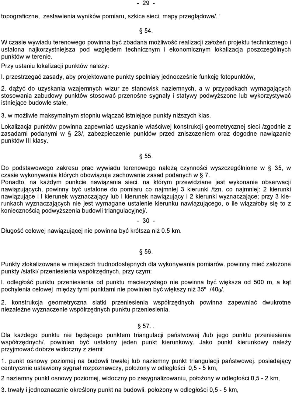 punktów w terenie. Przy ustaniu lokalizacji punktów należy: l. przestrzegać zasady, aby projektowane punkty spełniały jednocześnie funkcję fotopunktów, 2.