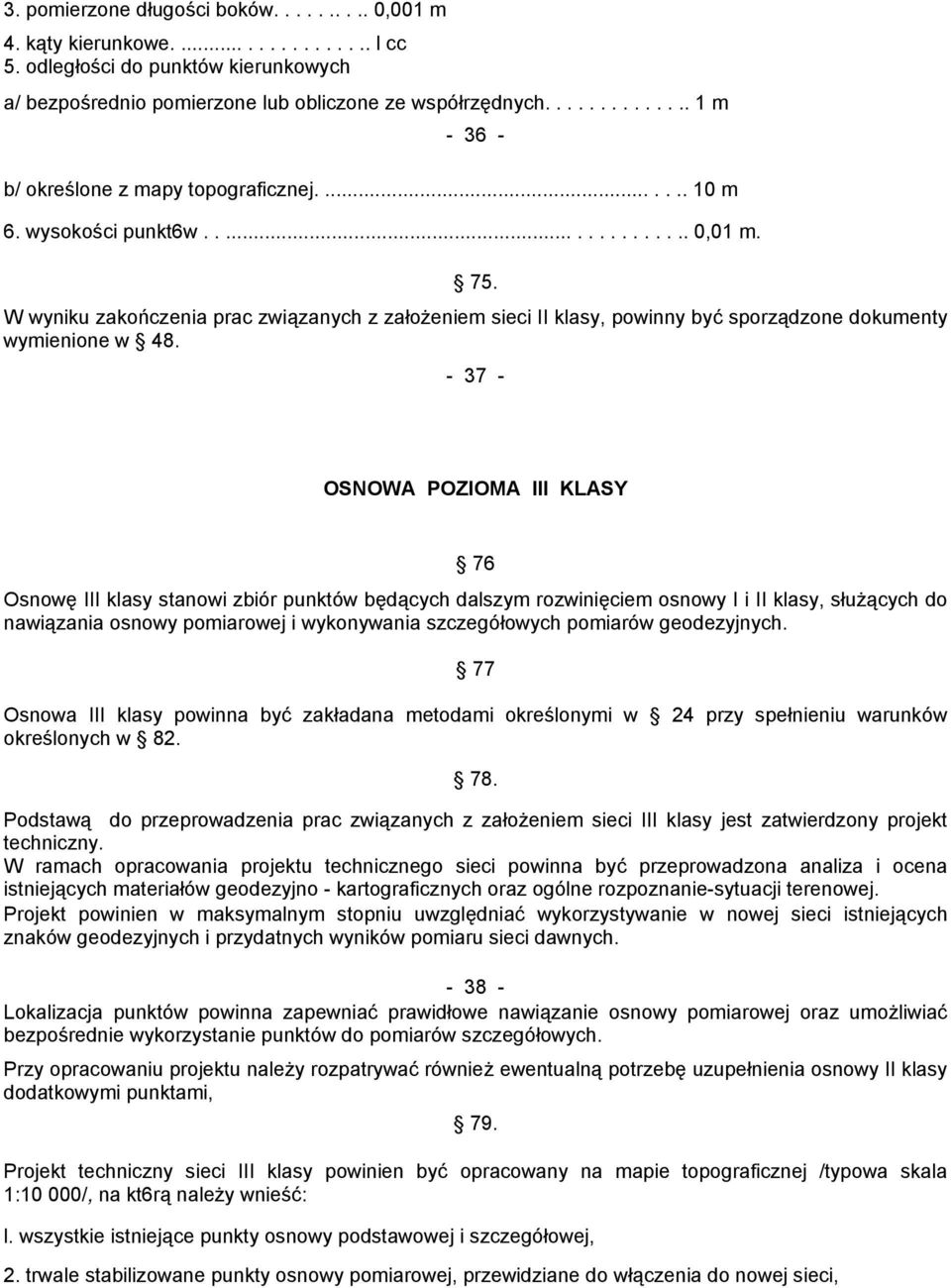 W wyniku zakończenia prac związanych z założeniem sieci II klasy, powinny być sporządzone dokumenty wymienione w 48.