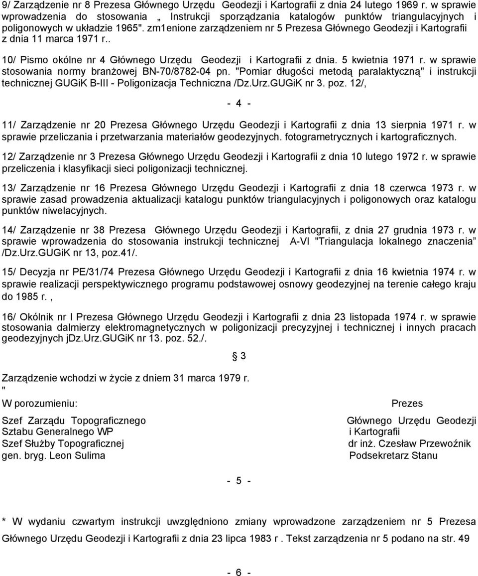 zm1enione zarządzeniem nr 5 Prezesa Głównego Geodezji i Kartografii z dnia 11 marca 1971 r.. 10/ Pismo okólne nr 4 Głównego Urzędu Geodezji i Kartografii z dnia. 5 kwietnia 1971 r.