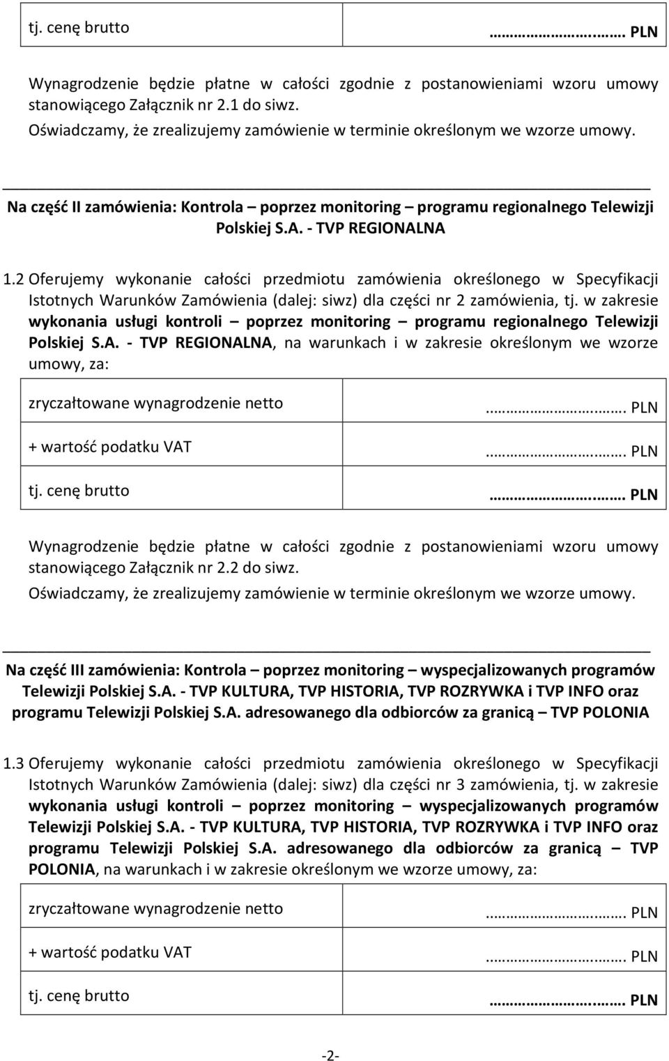 2 Oferujemy wykonanie całości przedmiotu zamówienia określonego w Specyfikacji Istotnych Warunków Zamówienia (dalej: siwz) dla części nr 2 zamówienia, tj.