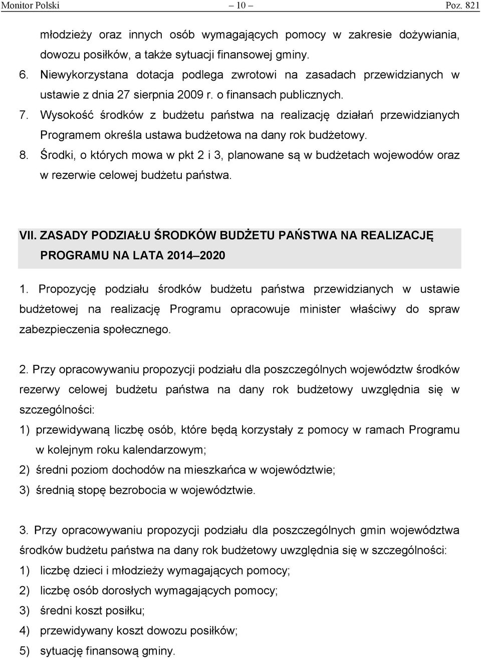 Wysokość środków z budżetu państwa na realizację działań przewidzianych Programem określa ustawa budżetowa na dany rok budżetowy. 8.