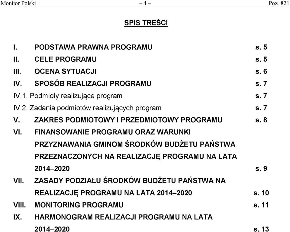 FINANSOWANIE PROGRAMU ORAZ WARUNKI PRZYZNAWANIA GMINOM ŚRODKÓW BUDŻETU PAŃSTWA PRZEZNACZONYCH NA REALIZACJĘ PROGRAMU NA LATA 2014 2020 VII.