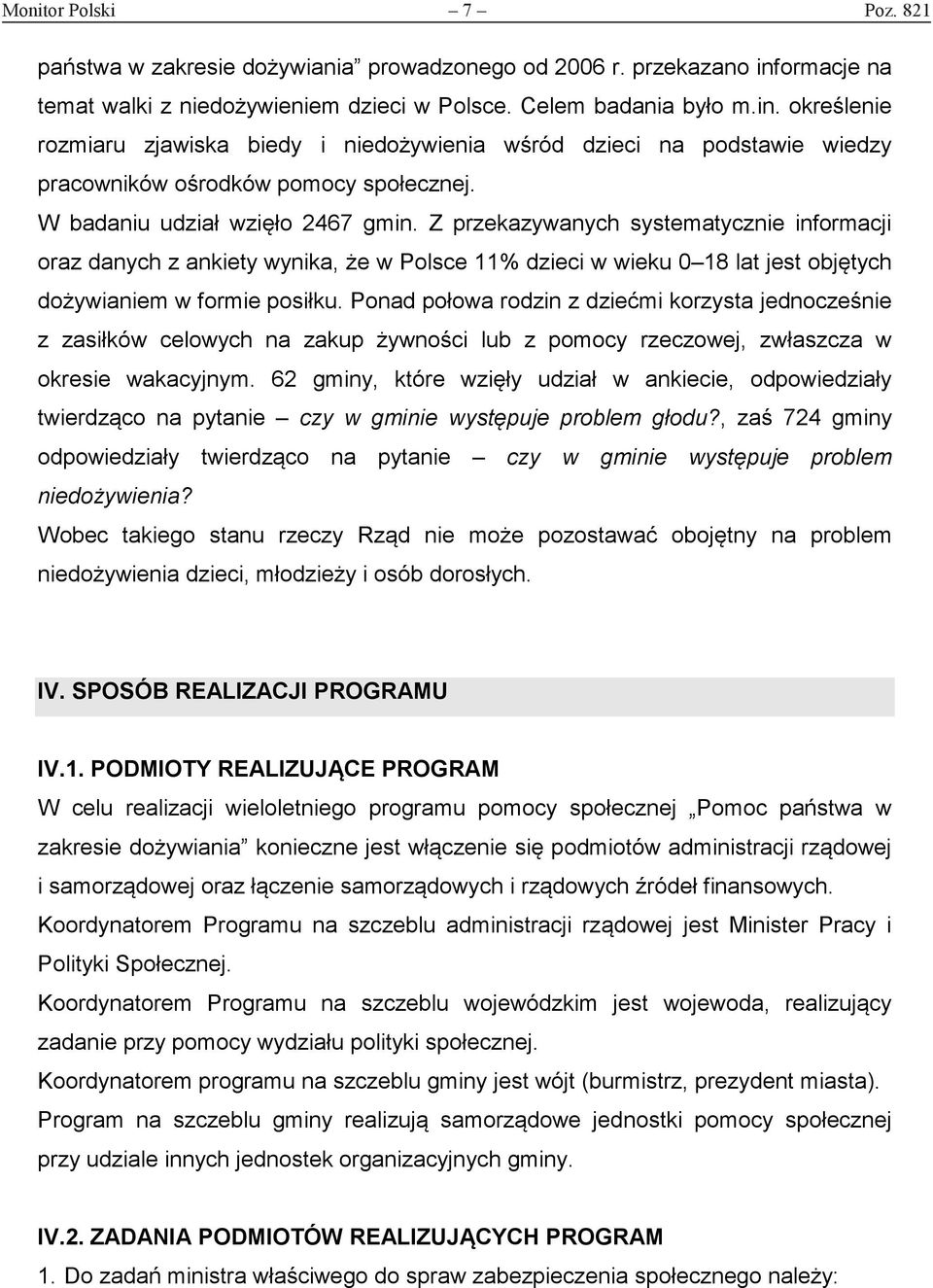 określenie rozmiaru zjawiska biedy i niedożywienia wśród dzieci na podstawie wiedzy pracowników ośrodków pomocy społecznej. W badaniu udział wzięło 2467 gmin.