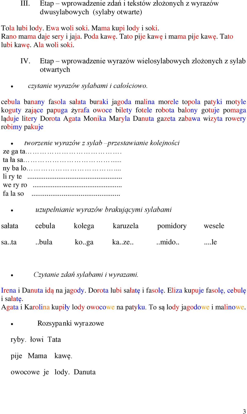 cebula banany fasola sałata buraki jagoda malina morele topola patyki motyle koguty zające papuga żyrafa owoce bilety fotele robota balony gotuje pomaga ląduje litery Dorota Agata Monika Maryla
