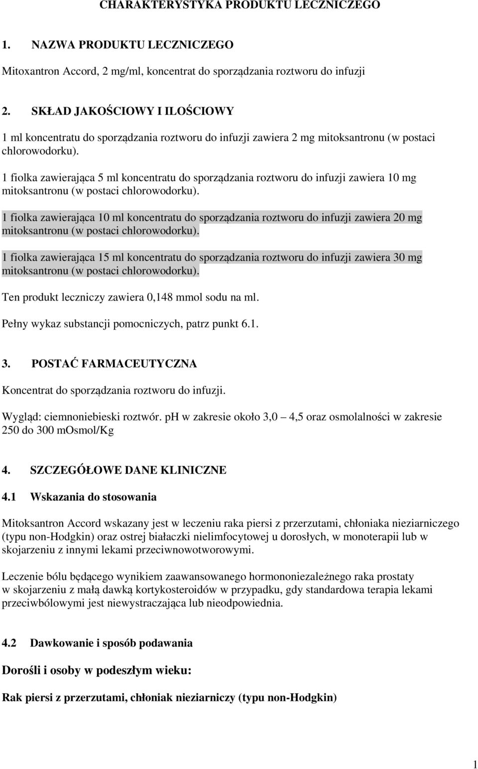 1 fiolka zawierająca 5 ml koncentratu do sporządzania roztworu do infuzji zawiera 10 mg mitoksantronu (w postaci chlorowodorku).