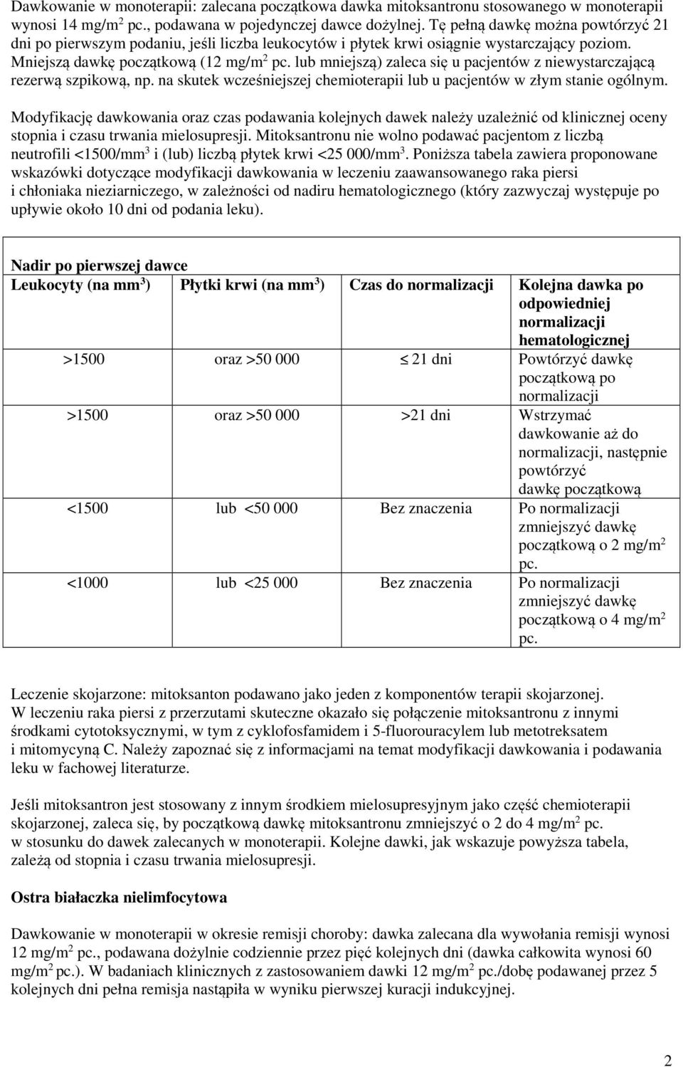 lub mniejszą) zaleca się u pacjentów z niewystarczającą rezerwą szpikową, np. na skutek wcześniejszej chemioterapii lub u pacjentów w złym stanie ogólnym.