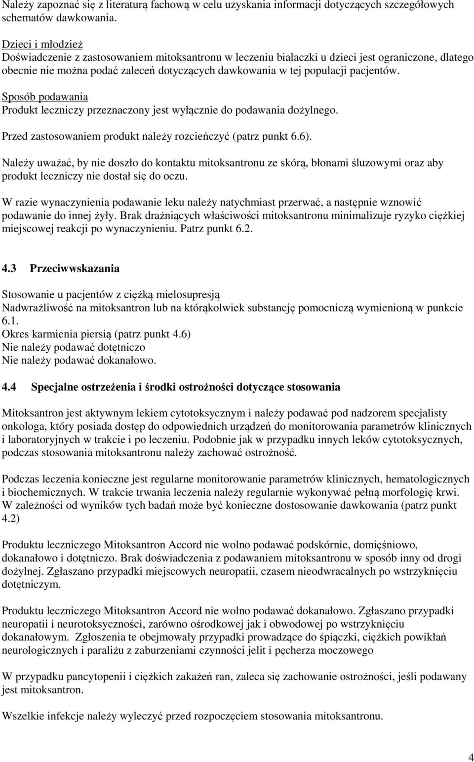 Sposób podawania Produkt leczniczy przeznaczony jest wyłącznie do podawania dożylnego. Przed zastosowaniem produkt należy rozcieńczyć (patrz punkt 6.6).