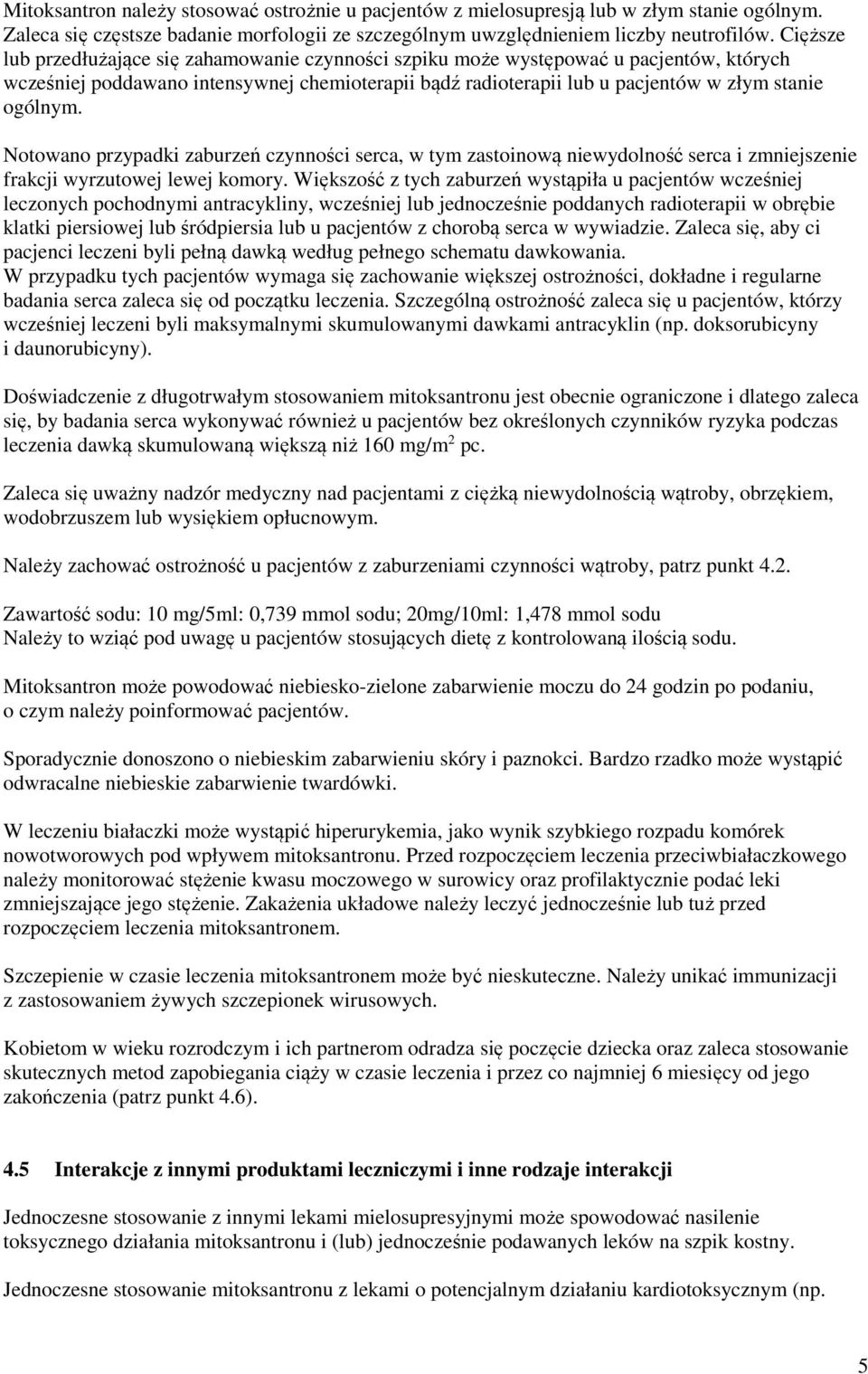 Notowano przypadki zaburzeń czynności serca, w tym zastoinową niewydolność serca i zmniejszenie frakcji wyrzutowej lewej komory.