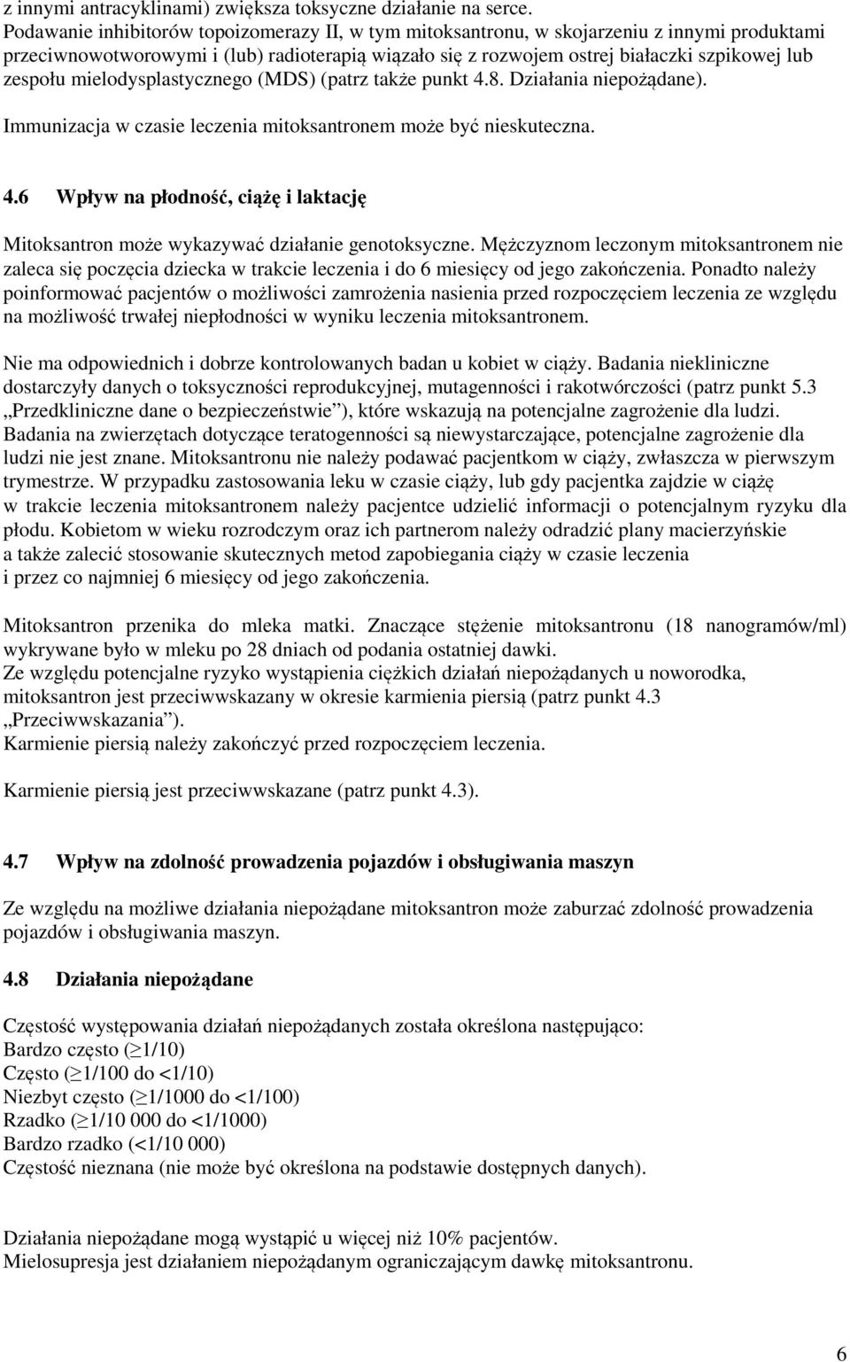 mielodysplastycznego (MDS) (patrz także punkt 4.8. Działania niepożądane). Immunizacja w czasie leczenia mitoksantronem może być nieskuteczna. 4.6 Wpływ na płodność, ciążę i laktację Mitoksantron może wykazywać działanie genotoksyczne.