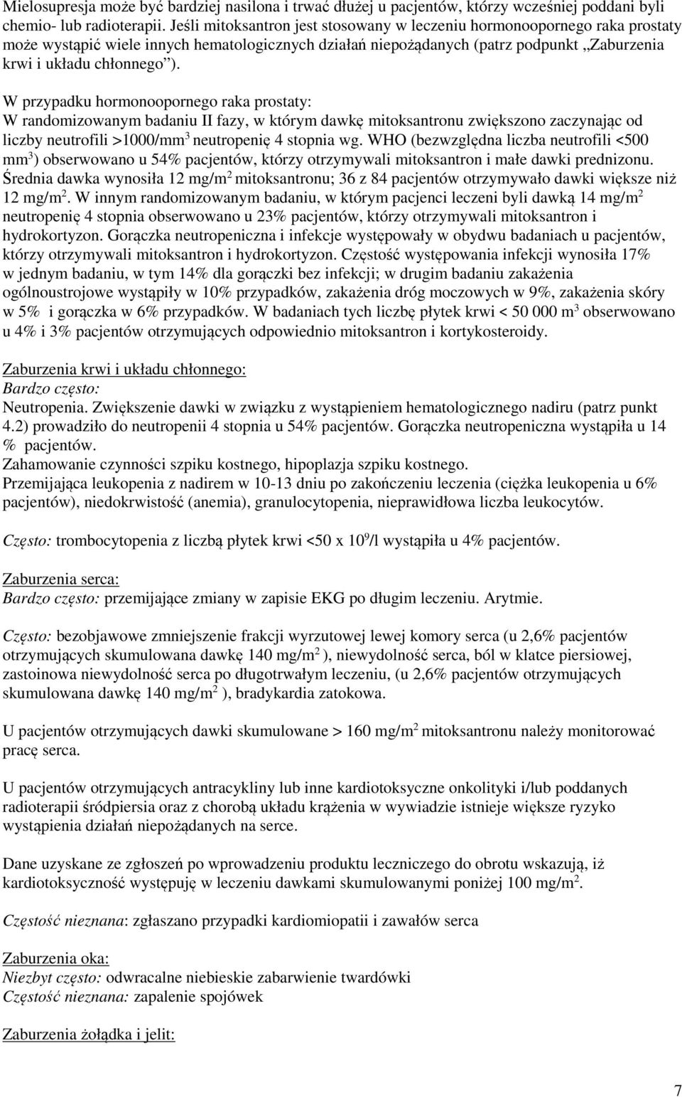 W przypadku hormonoopornego raka prostaty: W randomizowanym badaniu II fazy, w którym dawkę mitoksantronu zwiększono zaczynając od liczby neutrofili >1000/mm 3 neutropenię 4 stopnia wg.