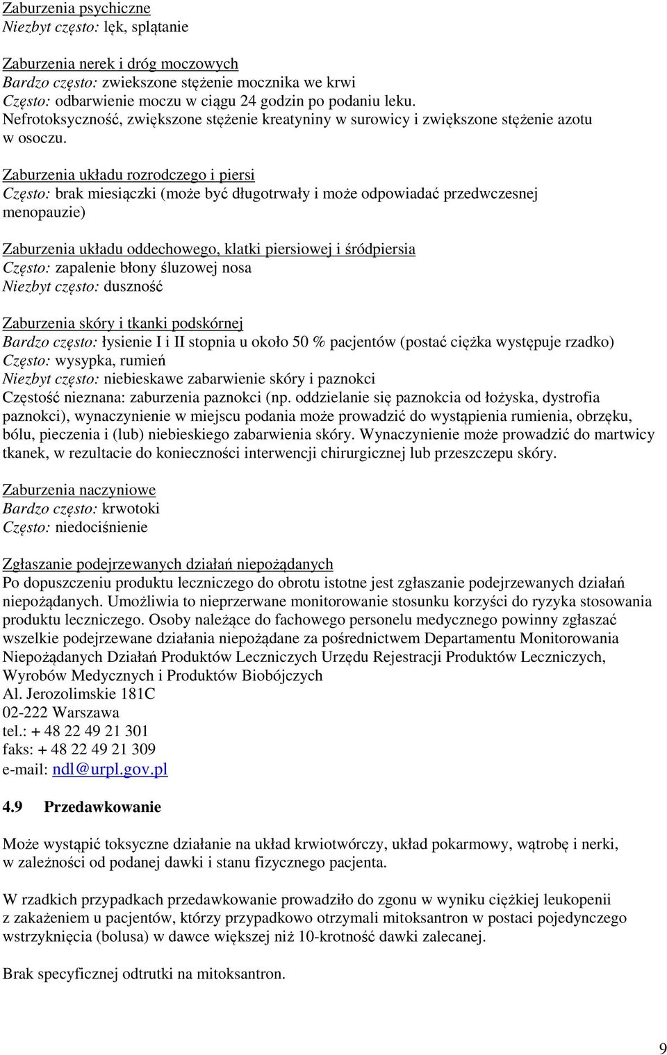 Zaburzenia układu rozrodczego i piersi Często: brak miesiączki (może być długotrwały i może odpowiadać przedwczesnej menopauzie) Zaburzenia układu oddechowego, klatki piersiowej i śródpiersia Często: