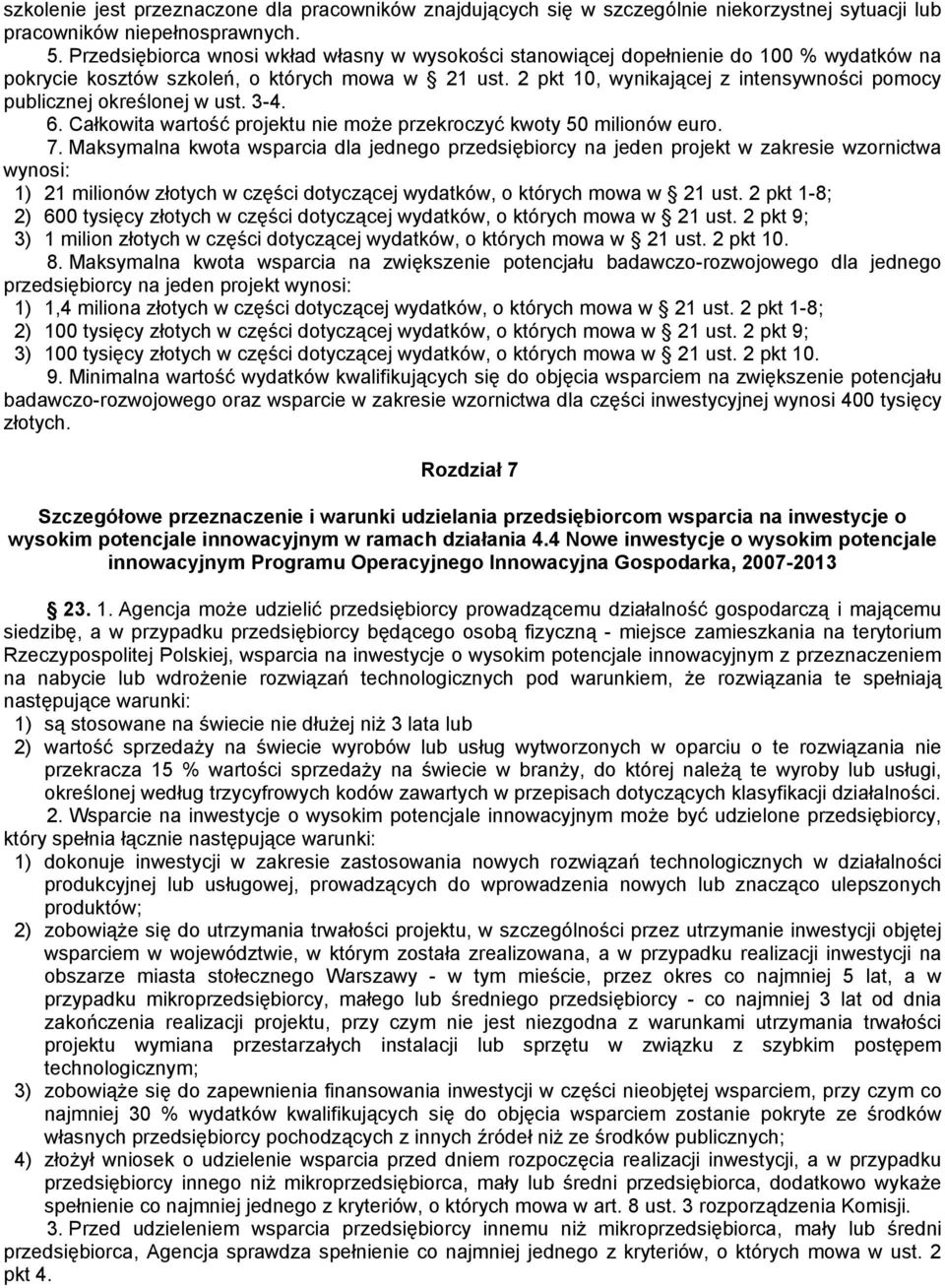 2 pkt 10, wynikającej z intensywności pomocy publicznej określonej w ust. 3-4. 6. Całkowita wartość projektu nie może przekroczyć kwoty 50 milionów euro. 7.