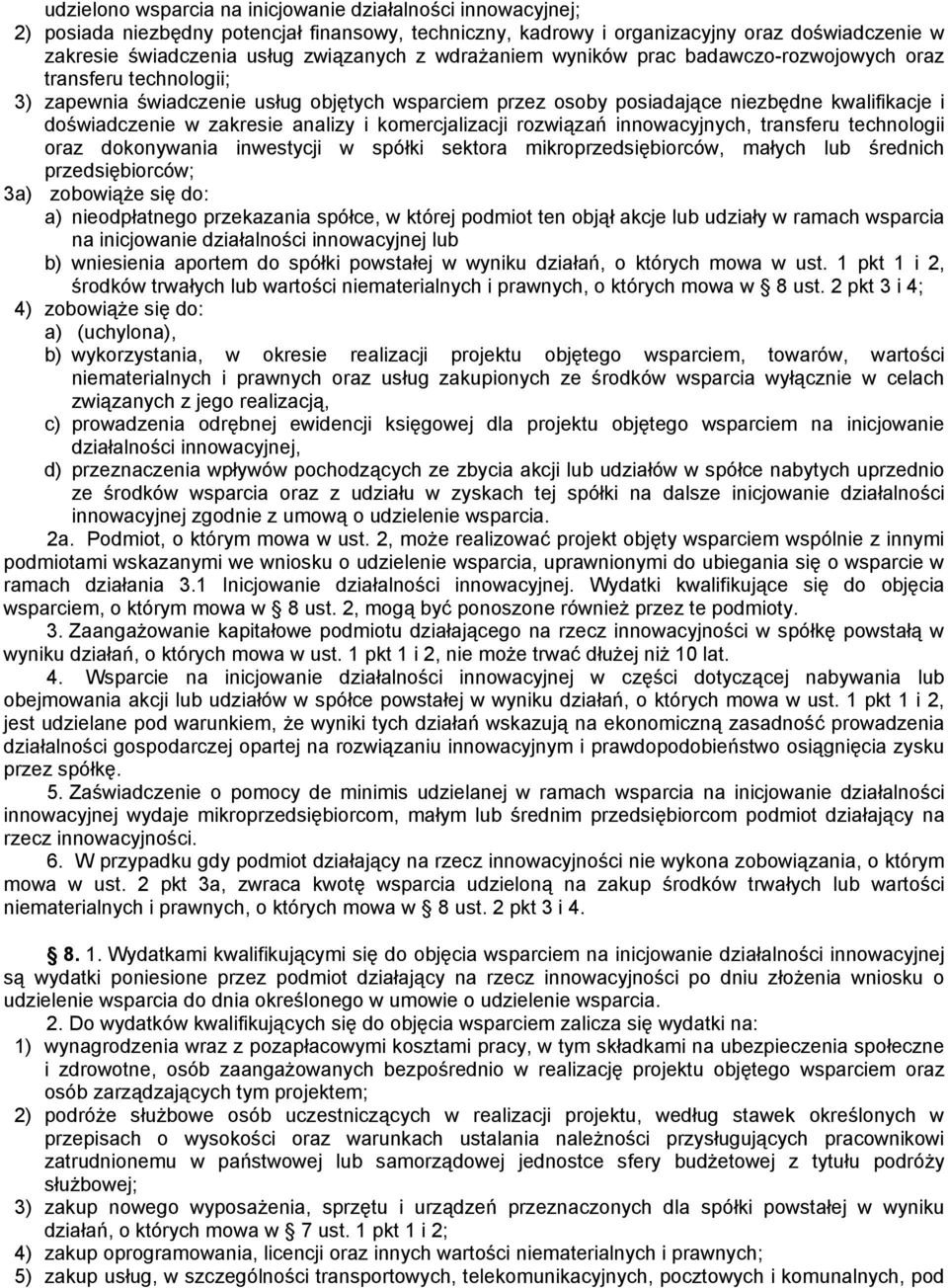 analizy i komercjalizacji rozwiązań innowacyjnych, transferu technologii oraz dokonywania inwestycji w spółki sektora mikroprzedsiębiorców, małych lub średnich przedsiębiorców; 3a) zobowiąże się do: