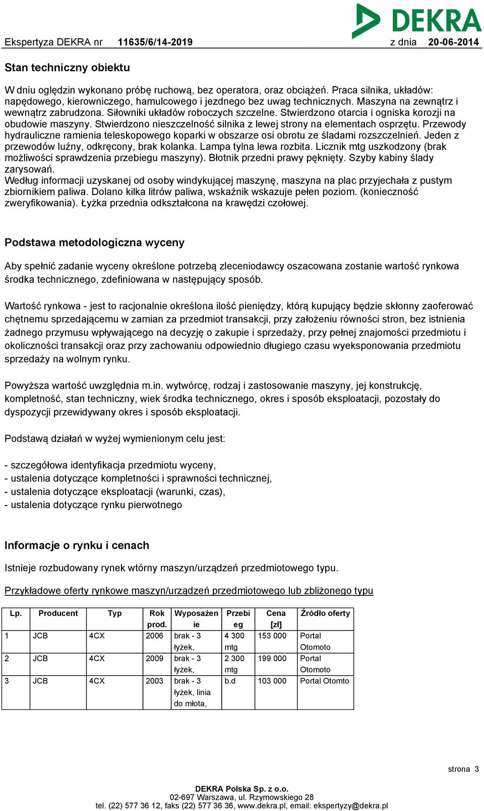 Stwierdzono nieszczelność silnika z lewej strony na elementach osprzętu. Przewody hydrauliczne ramienia teleskopowego koparki w obszarze osi obrotu ze śladami rozszczelnień.