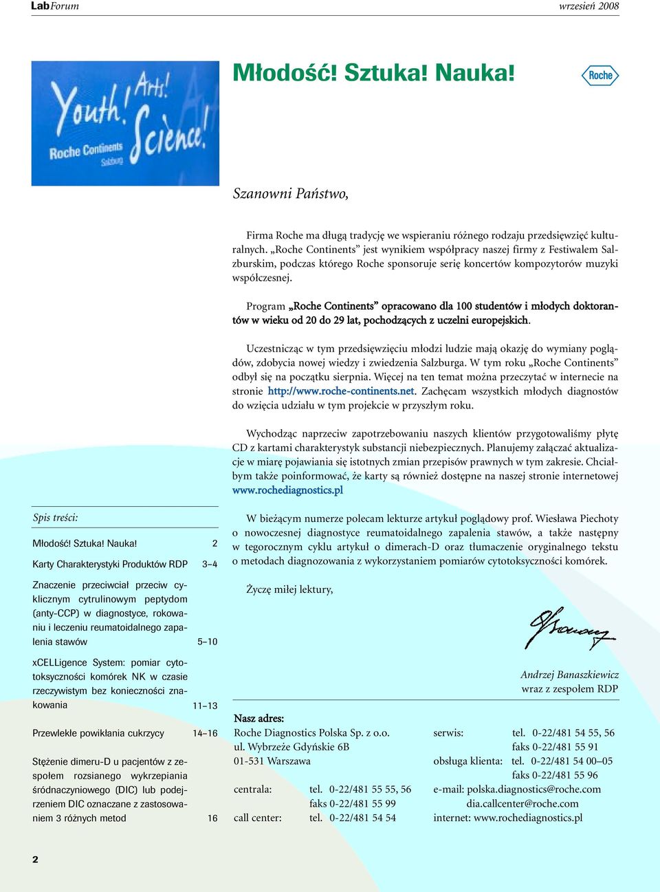 Program Roche Continents opracowano dla 100 studentów i m odych doktorantów w wieku od 20 do 29 lat, pochodzàcych z uczelni europejskich.