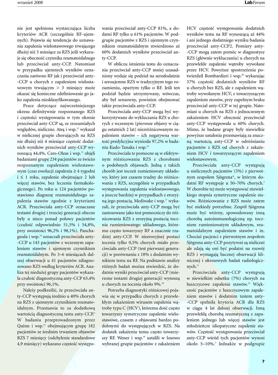 natomiast w przypadku ujemnych wyników oznaczania zarówno RF jak i przeciwcia anty- -CCP u chorych z zapaleniem wielostawowym trwajàcym > 3 miesi cy mo e okazaç si konieczne zdefiniowanie go jako