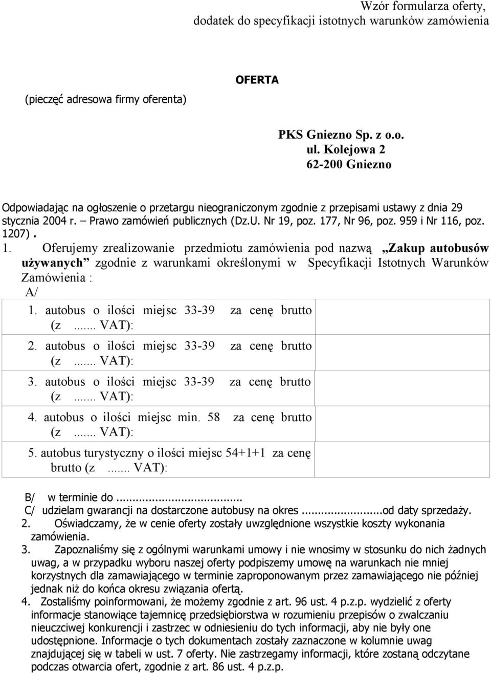 959 i Nr 116, poz. 1207). 1. Oferujemy zrealizowanie przedmiotu zamówienia pod nazwą Zakup autobusów używanych zgodnie z warunkami określonymi w Specyfikacji Istotnych Warunków Zamówienia : A/ 1.