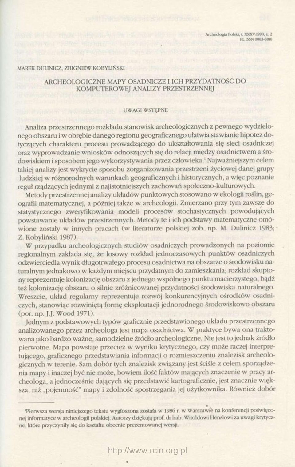archeologicznych z pewnego wydzielonego obszaru i w obrębie danego regionu geograficznego ułatwia stawianie hipotez dotyczących charakteru procesu prowadzącego do ukształtowania się sieci osadniczej